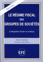 Couverture du livre « Le régime fiscal des groupes de sociétés ; l'intégration fiscale en pratique (3e édition) » de Charles Fumenier aux éditions Efe