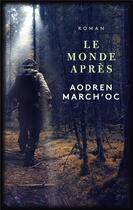 Couverture du livre « Le monde apres » de March'Oc Aodren aux éditions Oeil Critik