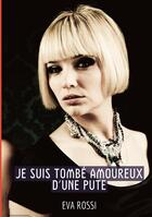 Couverture du livre « Je suis Tombé Amoureux d'une Pute : Histoires Érotiques Tabou pour Adultes » de Rossi Eva aux éditions Tredition