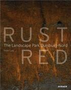 Couverture du livre « Rust red: the landscape park duisburg nord » de Latz Peter aux éditions Hirmer