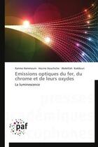 Couverture du livre « Emissions optiques du fer, du chrome et de leurs oxydes - la luminescence » de Hammoum/Aouchiche aux éditions Presses Academiques Francophones