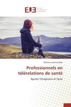 Couverture du livre « Professionnels en telerelations de sante - ajuster l'imaginaire et l'acte » de Leclercq-Olive B. aux éditions Editions Universitaires Europeennes