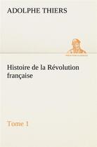 Couverture du livre « Histoire de la revolution francaise, tome 1 » de Adolphe Thiers aux éditions Tredition