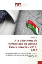 Couverture du livre « A la decouverte de l'ambassade du burkina faso a bruxelles: 2017- 2022 - description sommaire des pa » de Ousmane Ba aux éditions Editions Universitaires Europeennes