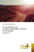 Couverture du livre « Les revelations sur le dieu d'abraham, d'isaac et de jacob (tome 2) » de Iloko Kitumbamoyo M. aux éditions Croix Du Salut