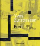 Couverture du livre « Yves Zurstrassen ; free ; 2009-2019 » de Olivier Kaeppelin aux éditions Fonds Mercator
