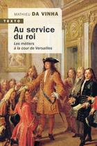 Couverture du livre « Au service du roi ; les métiers à la cour de Versailles » de Mathieu Da Vinha aux éditions Tallandier