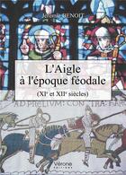 Couverture du livre « L'aigle à l'époque féodale ; XIe et XIIe siècles » de Jeremie Benoit aux éditions Verone