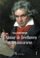 Couverture du livre « L amour de beethoven et ses musiciens » de Theo Dontenvill aux éditions Sydney Laurent