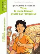 Couverture du livre « La véritable histoire de Titus, le jeune romain gracié par l'empereur » de Emmanuel Cerisier aux éditions Bayard Jeunesse