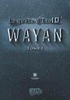 Couverture du livre « La quête d'exo10 Tome 1 : Wayan » de Nfg aux éditions Le Lys Bleu