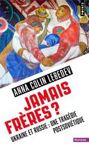 Couverture du livre « Jamais frères ? Ukraine et Russie : une tragédie postsoviétique » de Anna Colin Lebedev aux éditions Points