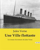 Couverture du livre « Une Ville flottante : Un roman d'aventures de Jules Verne » de Jules Verne aux éditions Culturea