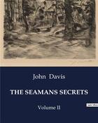 Couverture du livre « THE SEAMANS SECRETS : Volume II » de John Davis aux éditions Culturea