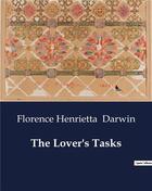 Couverture du livre « The Lover's Tasks » de Florence Henrietta Darwin aux éditions Culturea
