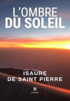 Couverture du livre « L'ombre du soleil » de Isaure De Saint Pierre aux éditions Le Lys Bleu