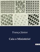 Couverture du livre « Caiu o Ministério! » de França Júnior aux éditions Culturea