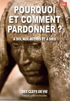 Couverture du livre « Pourquoi et comment pardonner ? à soi, aux autres et à Dieu » de Thierry Fourchaud aux éditions La Bonne Nouvelle