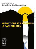 Couverture du livre « Migrations et résilience : le pari du Liban » de Bernadette Rey Mimosos-Ruiz aux éditions Institut Catholique Toulouse