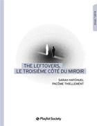 Couverture du livre « The leftovers, le troisième côté du miroir » de Pacome Thiellement et Sarah Hatchuel aux éditions Playlist Society