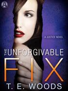 Couverture du livre « The Unforgivable Fix » de T E Woods aux éditions Epagine