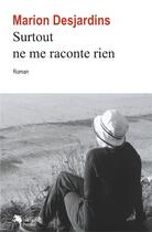 Couverture du livre « Surtout ne me raconte rien » de Marion Desjardins aux éditions Marion Desjardins