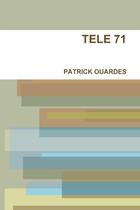 Couverture du livre « TELE 71 » de Patrick Ouardes aux éditions Lulu