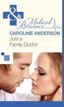 Couverture du livre « Just a Family Doctor (Mills & Boon Medical) » de Caroline Anderson aux éditions Mills & Boon Series