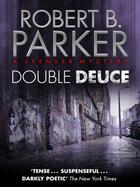 Couverture du livre « Double Deuce (A Spenser Mystery) » de Robert B. Parker aux éditions Quercus Publishing Digital