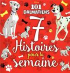 Couverture du livre « 7 histoires pour la semaine : les 101 Dalmatiens » de Disney aux éditions Disney Hachette