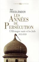 Couverture du livre « Les années de persécution ; l'Allemagne nazie et les juifs Tome 1 1933-1939 » de Saul Friedlander aux éditions Seuil