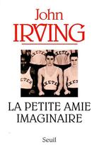 Couverture du livre « La petite amie imaginaire » de John Irving aux éditions Seuil