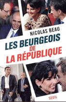 Couverture du livre « Les beurgeois de la République » de Nicolas Beau aux éditions Seuil