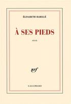 Couverture du livre « A ses pieds » de Elisabeth Barille aux éditions Gallimard