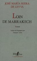 Couverture du livre « Loin de marrakech » de Riera De Leyva J M. aux éditions Gallimard