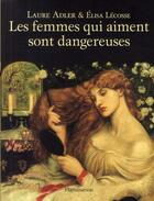 Couverture du livre « Les femmes qui aiment sont dangereuses » de Laure Adler et Elisa Lecosse aux éditions Flammarion