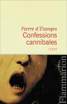 Couverture du livre « Confessions cannibales » de Pierre D' Etanges aux éditions Flammarion