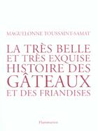 Couverture du livre « La tres belle et tres exquise histoire des gateaux et des friandises » de Toussaint-Samat M. aux éditions Flammarion