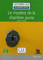 Couverture du livre « FLE ; le mystère de la chambre jaune ; niveau 3 B1 » de Gaston Leroux aux éditions Cle International