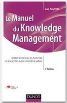 Couverture du livre « Manuel du knowledge management ; mettre en réseau les hommes et les savoirs pour créer de la valeur (3e édition) » de Jean-Yves Prax aux éditions Dunod