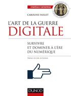 Couverture du livre « L'art de la guerre digitale ; survivre et dominer à l'ère du numérique » de Faillet aux éditions Dunod