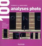 Couverture du livre « 100 analyses d'images ; percez les secrets des photos réussies » de Fabien Ferrer et Florence At aux éditions Dunod