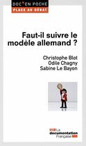 Couverture du livre « Faut-il suivre le modèle allemand ? » de Christophe Blot et Sabine Lebayou et Odile Chagny aux éditions Documentation Francaise