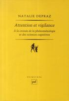 Couverture du livre « Attention et vigilance ; à la croisée de la phénomenologie et des sciences cognitives » de Natalie Depraz aux éditions Puf