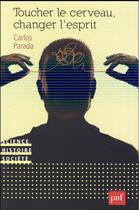 Couverture du livre « Toucher le cerveau, changer l'esprit » de Carlos Parada aux éditions Puf