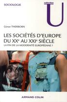 Couverture du livre « Les sociétés d'Europe du XX au XXI siècle ; la fin de la modernité européenne ? » de Goran Therborn aux éditions Armand Colin