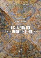 Couverture du livre « Dictionnaire d'histoire de l'Eglise » de Bernard Ardura aux éditions Cerf