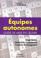 Couverture du livre « Équipes autonomes ; guide de mise en oeuvre » de Arnaud Tonnele aux éditions Editions D'organisation