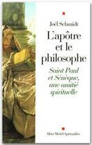 Couverture du livre « L'apôtre et le philosophe ; Saint Paul et Sénèque, une amitié spirituelle » de Joel Schmidt aux éditions Albin Michel