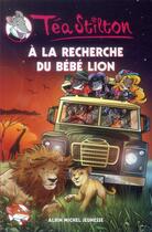 Couverture du livre « Les Téa sisters t.17 ; à la recherche du bébé lion » de Tea Stilton aux éditions Albin Michel Jeunesse